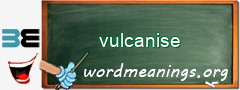 WordMeaning blackboard for vulcanise